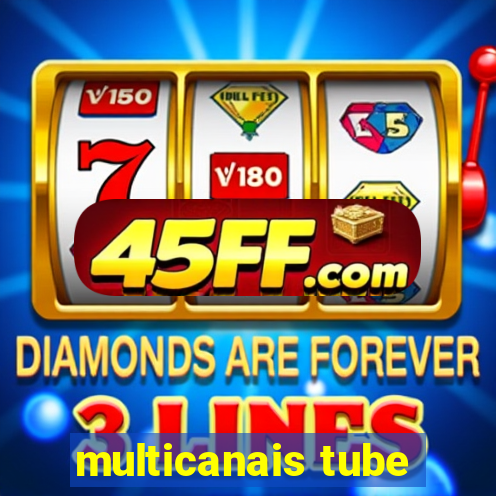 multicanais tube
